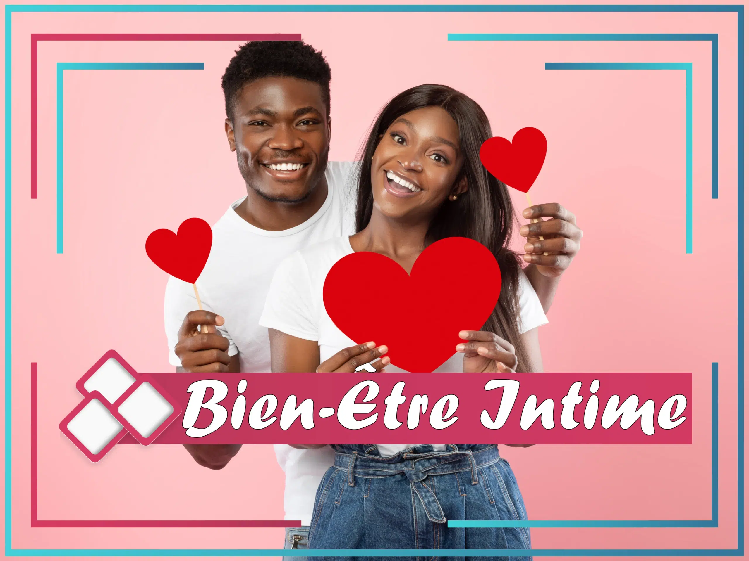 Un couple souriant en t-shirt blanc tient des coeurs rouges sur fond rose. Une bordure décorative bleue et rose les entoure. Le texte « Bien-Être Intime » est affiché en bas sur une bannière rose. Dakar
